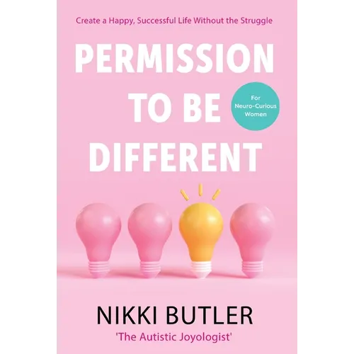 Permission To Be Different: Create a Happy, Successful Life Without The Struggle