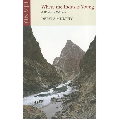 Where the Indus is Young: A Winter in Baltistan