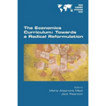 The Economics Curriculum: Towards a Radical Reformulation