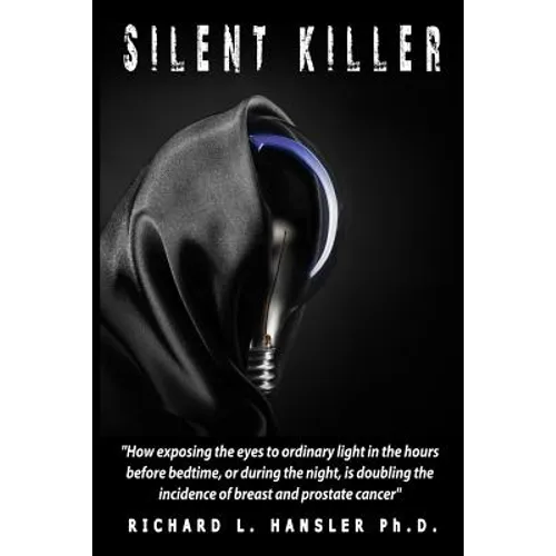 Silent Killer!: How exposing the eyes to ordinary light in the hours before bedtime, or during the night, is doubling the incidence of