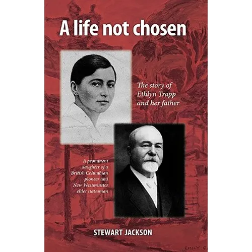 A Life Not Chosen: The Story of Ethlyn Trapp and Her Father
