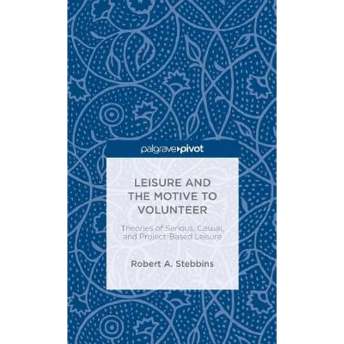 Leisure and the Motive to Volunteer: Theories of Serious, Casual, and Project-Based Leisure