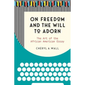 On Freedom and the Will to Adorn: The Art of the African American Essay