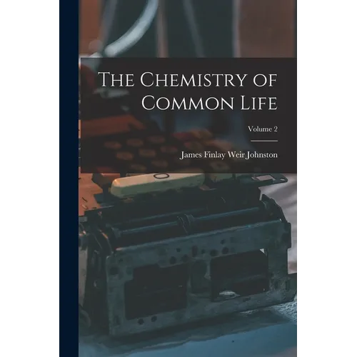 The Chemistry of Common Life; Volume 2