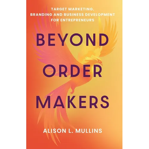 Beyond Order Makers: Target Marketing, Branding and Business Development for Entreprenuers