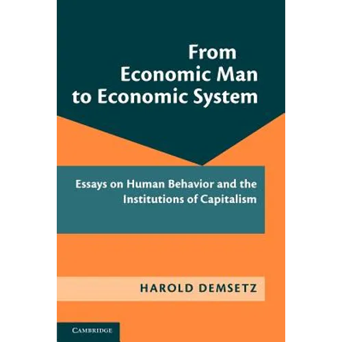 From Economic Man to Economic System: Essays on Human Behavior and the Institutions of Capitalism