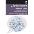 English Language Teacher Education in Changing Times: Perspectives, Strategies, and New Ways of Teaching and Learning
