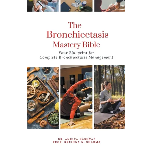The Bronchiectasis Mastery Bible: Your Blueprint for Complete Bronchiectasis Management