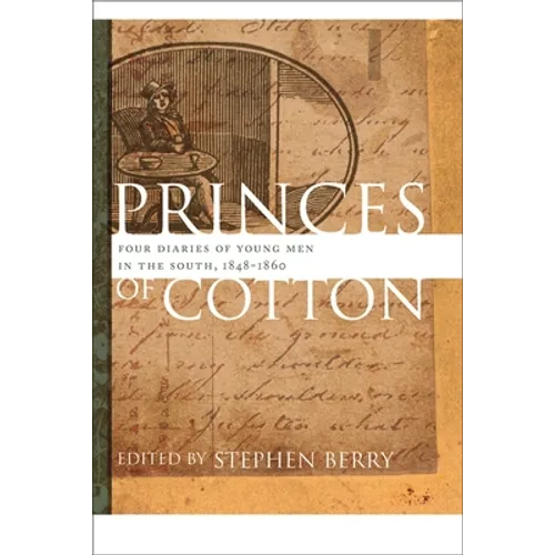 Princes of Cotton: Four Diaries of Young Men in the South, 1848-1860