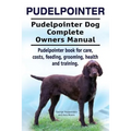 Pudelpointer. Pudelpointer Dog Complete Owners Manual. Pudelpointer book for care, costs, feeding, grooming, health and training.