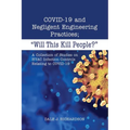 COVID-19 and Negligent Engineering Practices: "Will This Kill People?"