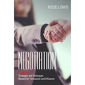 Negotiation: Essential Strategies and Techniques Needed for Persuasion and Influence