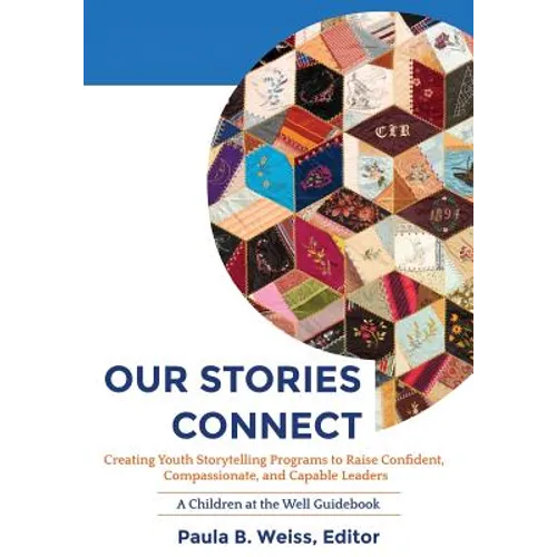 Our Stories Connect: Creating Youth Storytelling Programs to Raise Confident, Compassionate, and Capable Leaders