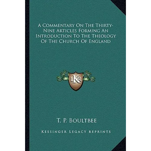 A Commentary On The Thirty-Nine Articles Forming An Introduction To The Theology Of The Church Of England