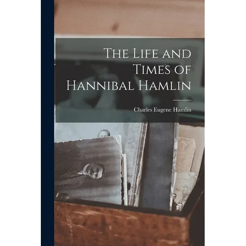 The Life and Times of Hannibal Hamlin