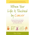 When Your Life Is Touched by Cancer: Practical Advice and Insights for Patients, Professionals, and Those Who Care