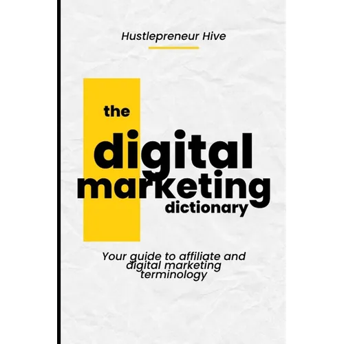 The Digital Marketing Dictionary: Your guide to affiliate and digital marketing terminology