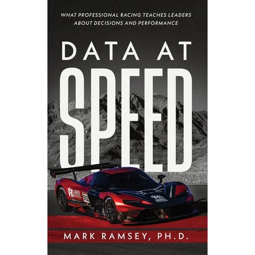 Data at Speed: What Professional Racing Teaches Leaders About Decisions and Performance