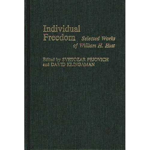 Individual Freedom: Selected Works of William H. Hutt