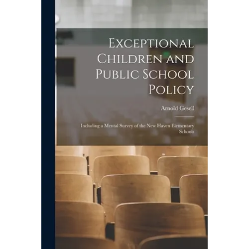 Exceptional Children and Public School Policy: Including a Mental Survey of the New Haven Elementary Schools