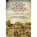 With the Malakand & Buner Field Forces on the North West Frontiers of India 1897-1898: A Frontier Campaign by The Viscount Fincastle V. C. & P. C. Eli