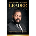 The Modern Servant Leader, The Path to Global Impact and Lasting Change