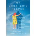 My Brother's Keeper: The Untold Stories Behind the Business of Mental Health--And How to Stop the Abandonment of the Mentally Ill