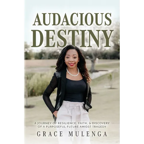 Audacious Destiny: A journey of resilience, faith, and discovery of a purposeful future amidst tragedy