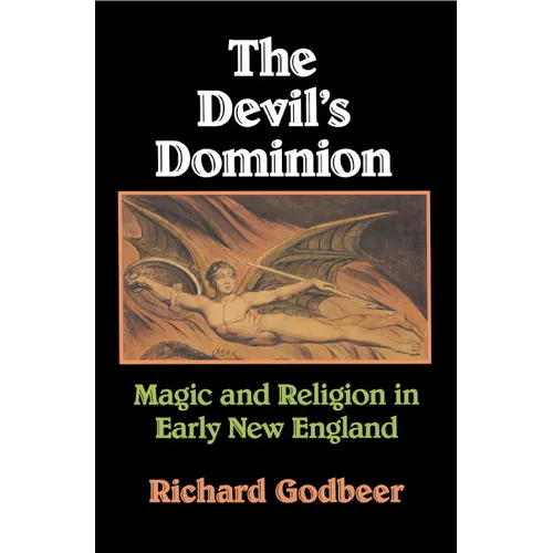 The Devil's Dominion: Magic and Religion in Early New England