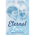 Eternal Love: Poems from the First 70 Years