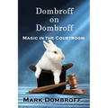Dombroff On Dombroff: Magic in the Courtroom