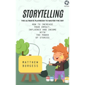 Storytelling: The Ultimate Playbook to Master the Art (How to Increase Your Impact, Influence and Income With the Power of Stories)