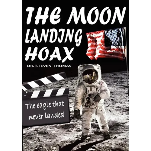 The Moon Landing Hoax: The Eagle That Never Landed