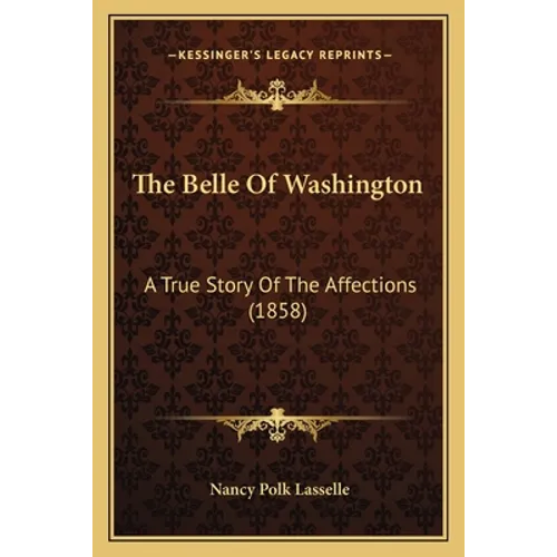 The Belle Of Washington: A True Story Of The Affections (1858)