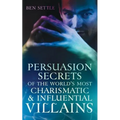 Persuasion Secrets of the World's Most Charismatic & Influential Villains