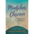 Mindfulness in the Classroom: Strategies for Promoting Concentration, Compassion, and Calm