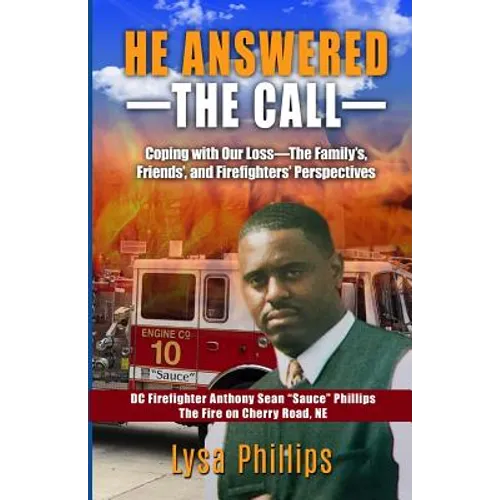 He Answered the Call: Coping with Our Loss - Family's, Friends', and Firefighters' Perspectives
