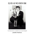 Elvis As We Knew Him: Our Shared Life in a Small Town in South Memphis