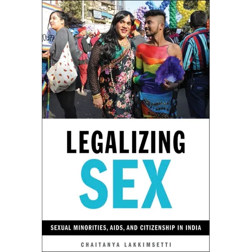 Legalizing Sex: Sexual Minorities, Aids, and Citizenship in India
