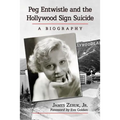 Peg Entwistle and the Hollywood Sign Suicide: A Biography