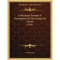Collections Towards A Description Of The County Of Devon (1791)