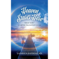 Heaven Starts Here: What Now? An After Transition Guide