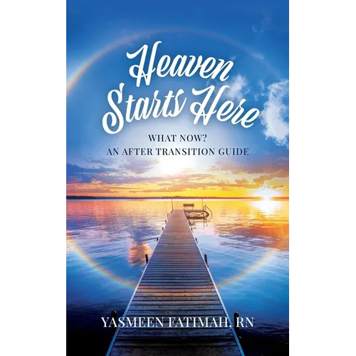 Heaven Starts Here: What Now? An After Transition Guide