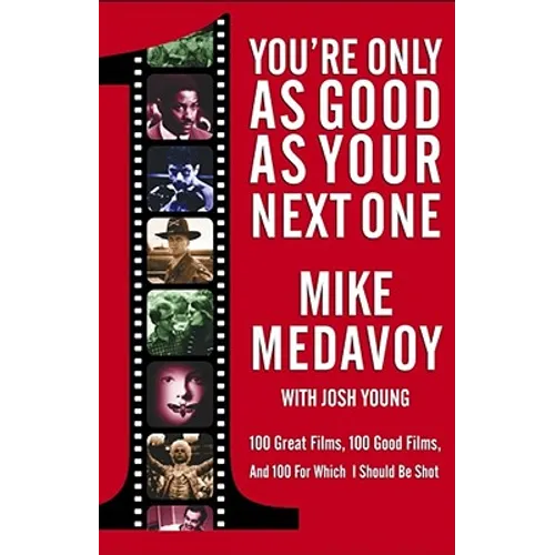 You're Only as Good as Your Next One: 100 Great Films, 100 Good Films, and 100 for Which I Should Be Shot
