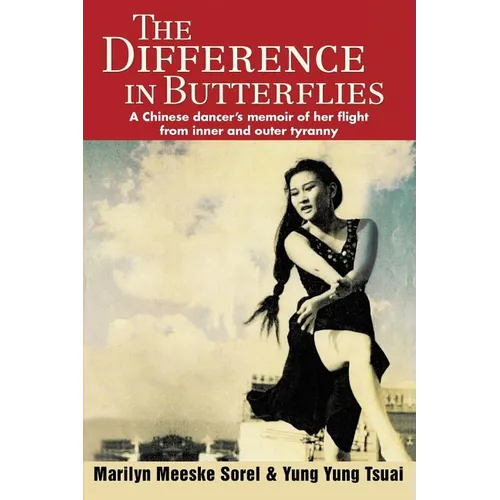 The Difference in Butterflies: A Chinese dancer's memoir of her flight from inner and outer tyranny