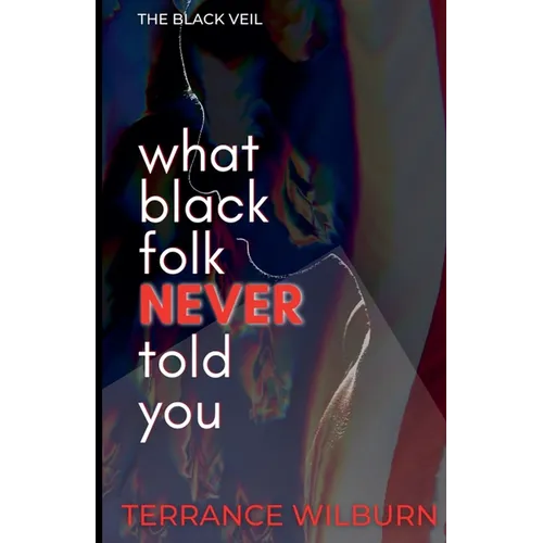 The Black Veil: What Black Folk Never Told You.