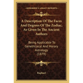A Description Of The Faces And Degrees Of The Zodiac, As Given In The Ancient Authors: Being Applicable To Genethliacal And Horary Astrology (1879)