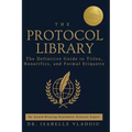 The Protocol Library: The Definitive Guide to Titles, Honorifics, and Formal Etiquette