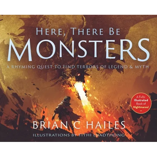 Here, There Be Monsters: A Rhyming Quest to Find Terrors of Legend & Myth