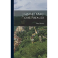 Jeanne D'Arc, Tome Premier